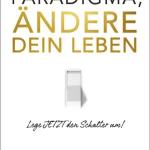 Ändere dein Paradigma, Ändere dein Leben