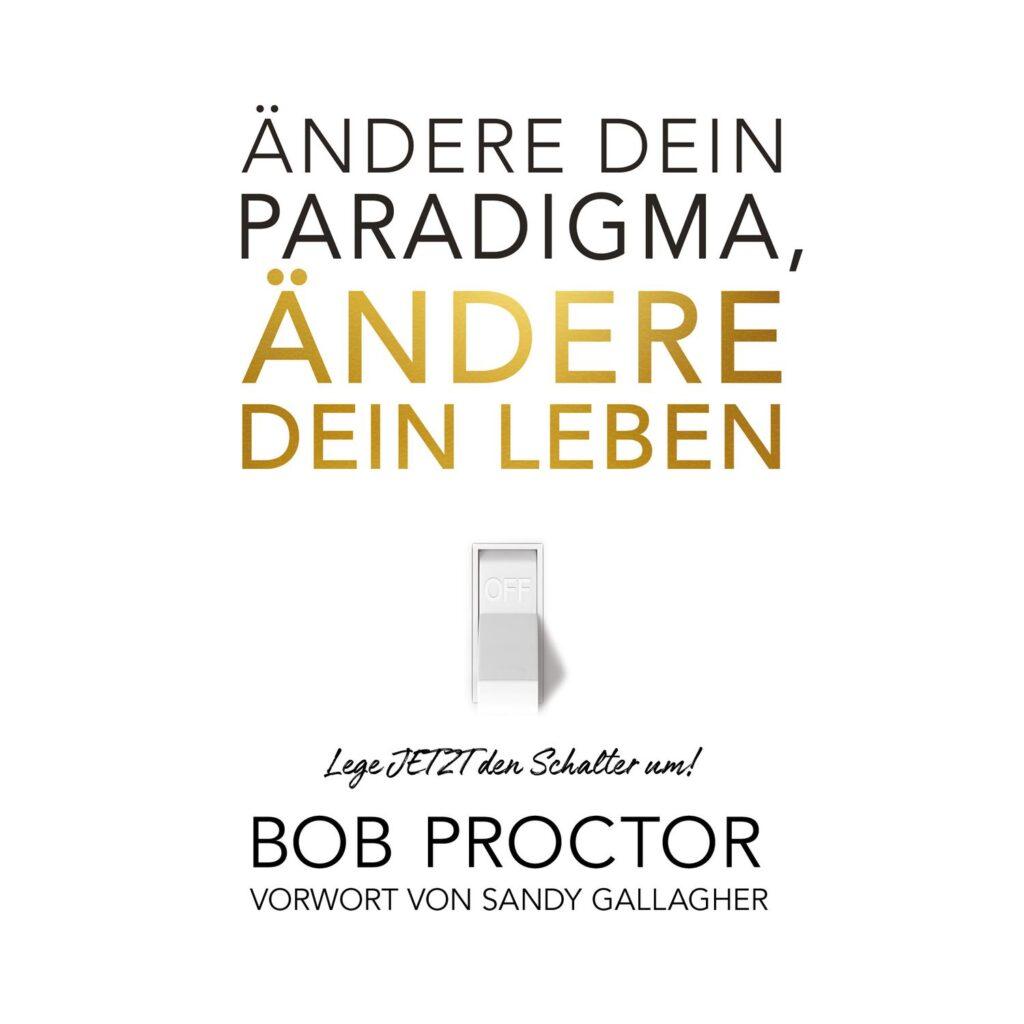 Ändere dein Paradigma, Ändere dein Leben Hörbuch Bob Proctor Deutsch